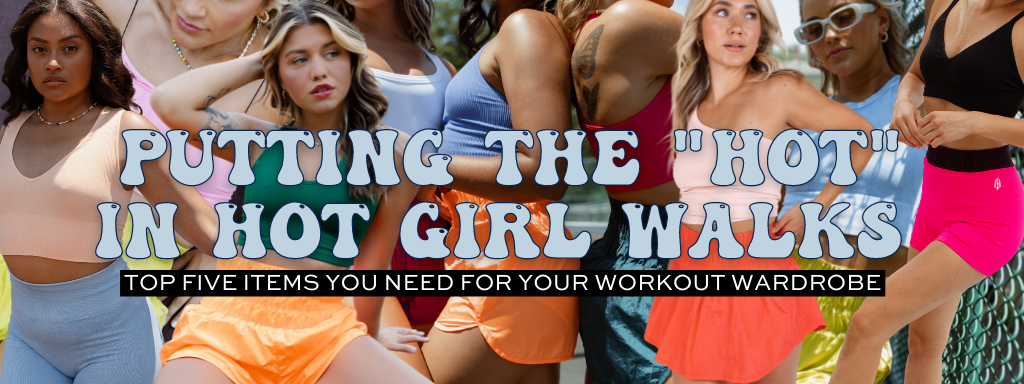 Putting the "Hot" in Hot Girl Walks: Top Five Items You Need For Your Workout Wardrobe