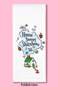 Home Sweet Shitshow Tea Towel