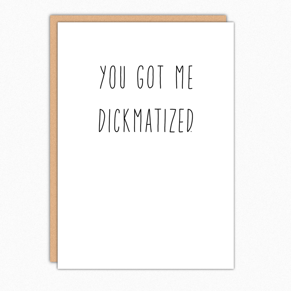 You Got Me Dickmatized Card