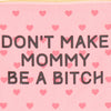 Don't Make Mommy Be A Bitch Canvas Pouch