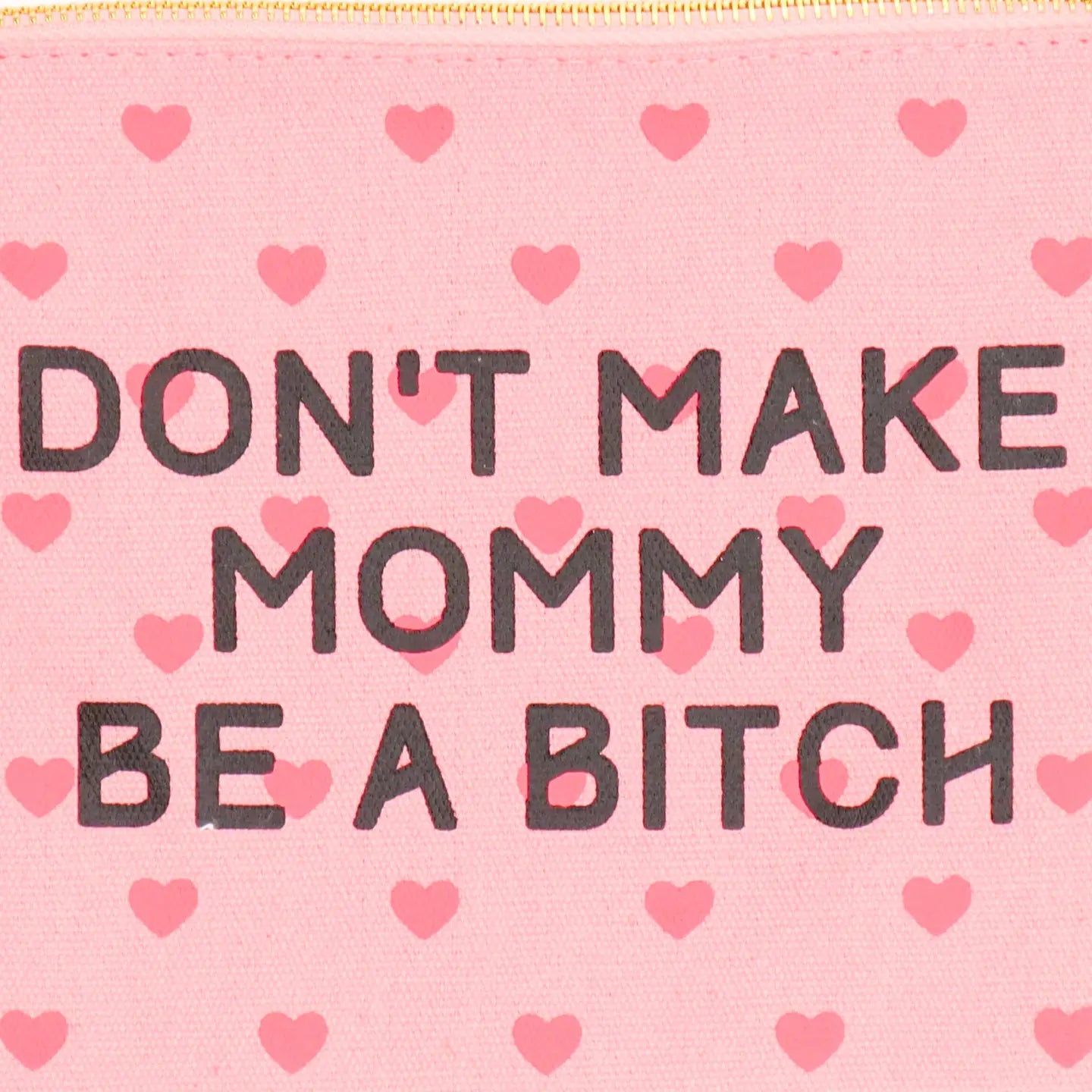Don't Make Mommy Be A Bitch Canvas Pouch