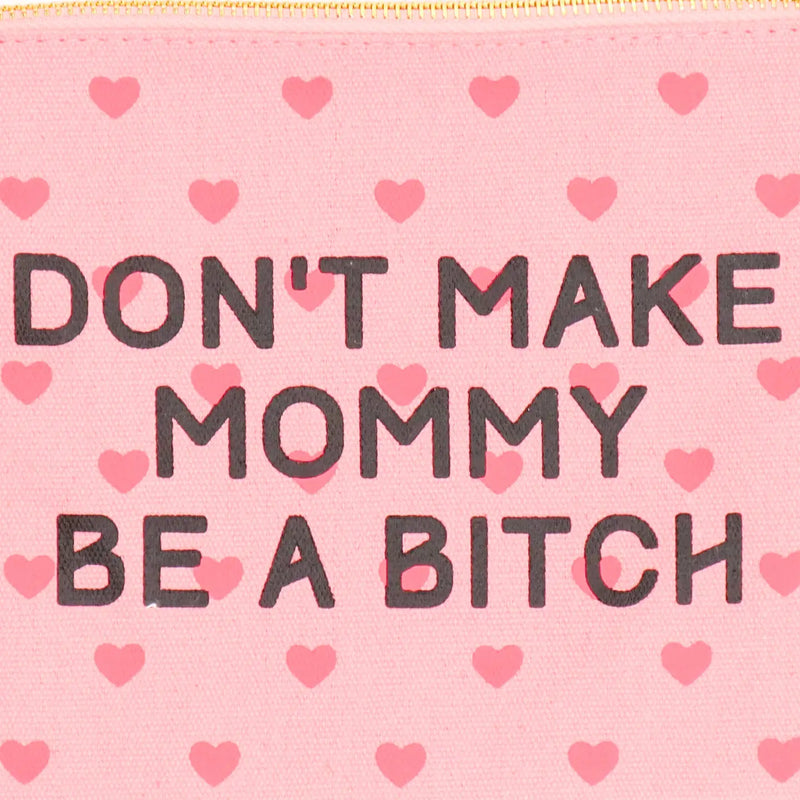 Don't Make Mommy Be A Bitch Canvas Pouch