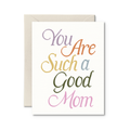 You Are Such A Good Mom Mother's Day Card
