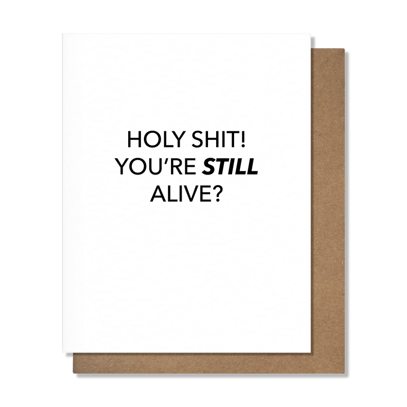 Holy Shit! You’re Still Alive Birthday Card