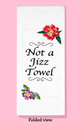 Not a Jizz Towel Tea Towel