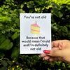 You’re Not Old Birthday Card