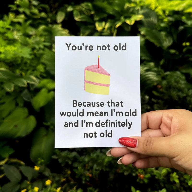 You’re Not Old Birthday Card