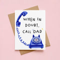 When In Doubt Call Dad Father's Day Card