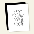 Happy Birthday Coffee Whore Birthday Card