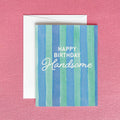 Happy Birthday Handsome Birthday Card