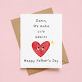 Dam We Make Cute Babies Father's Day Card