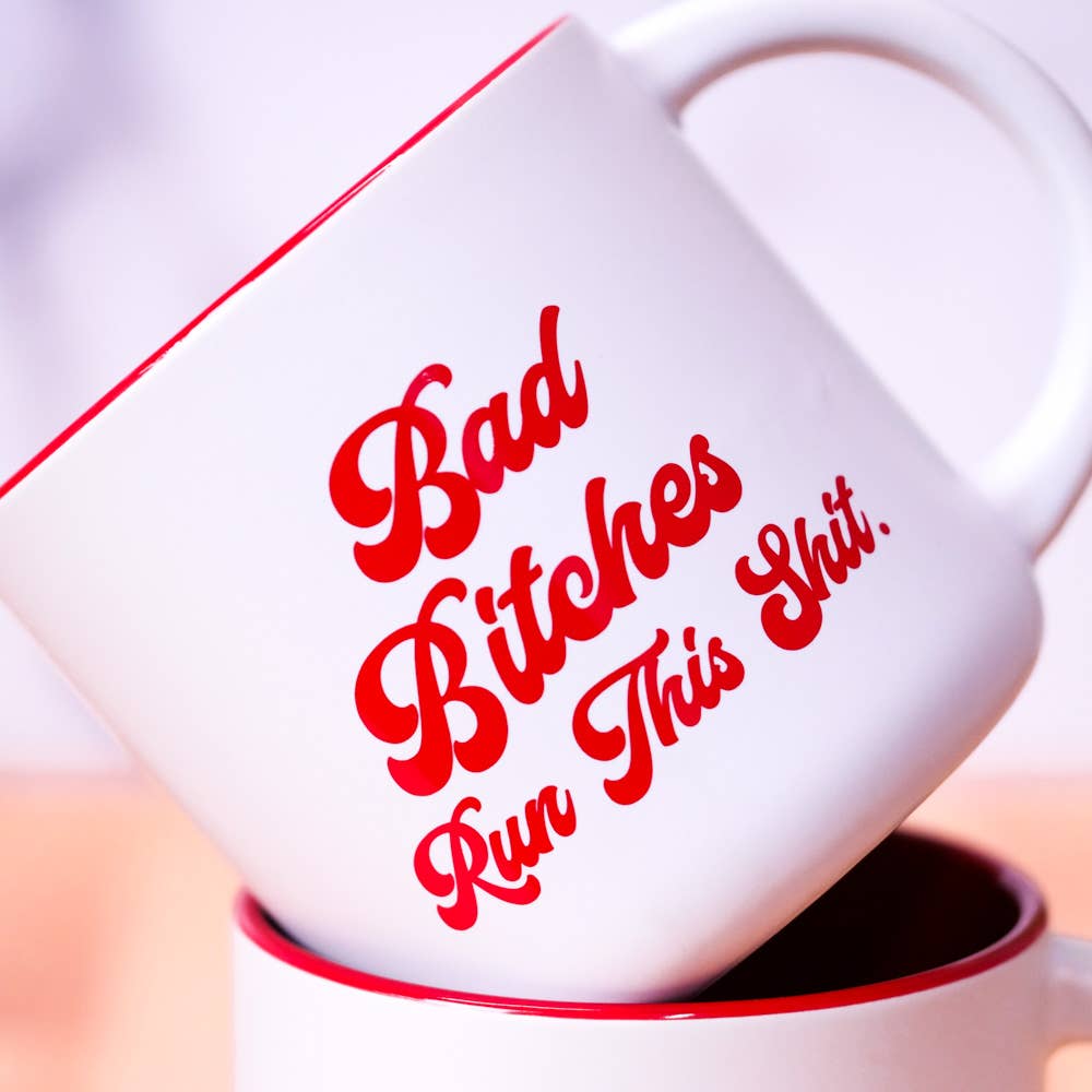 Bad Bitches Run This Shit Mug