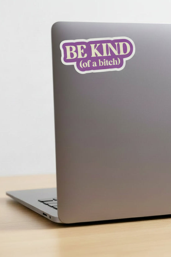 Be Kind (Of A Bitch) Sticker