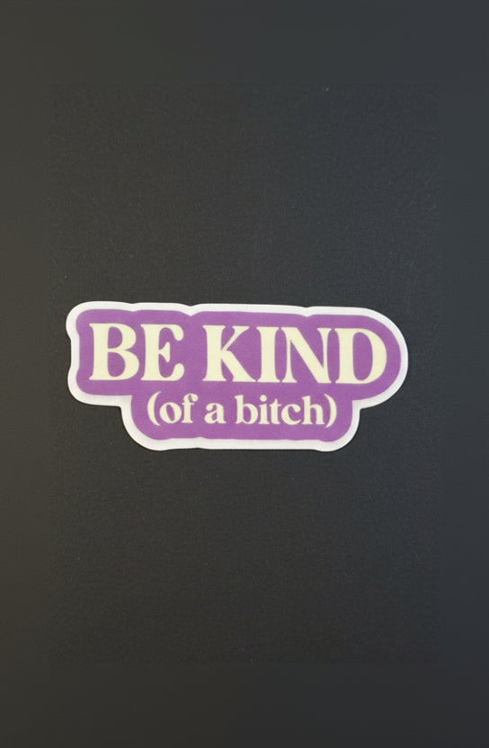 Be Kind (Of A Bitch) Sticker