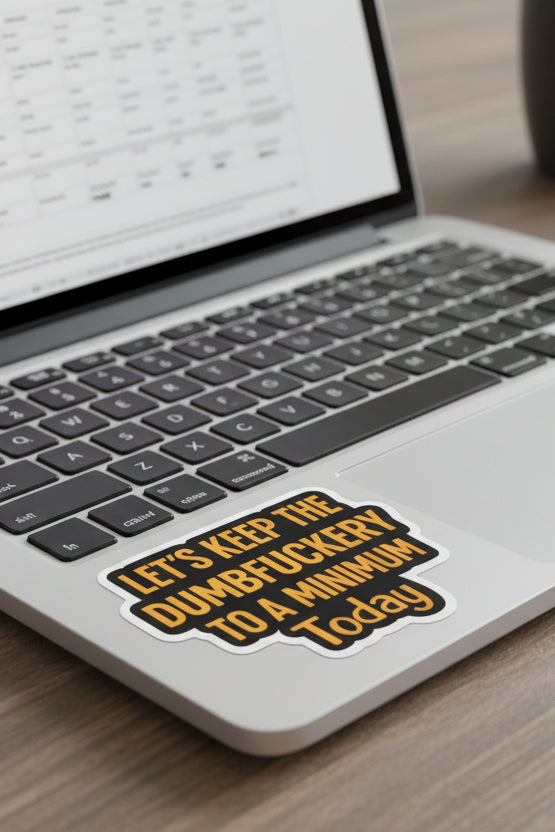 Lets Keep The Dumbfuckery…. Sticker