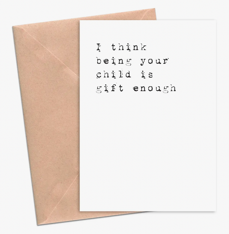 Being Your Child Is Gift Enough Birthday Card