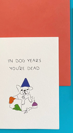 In Dog Years You’re Dead Birthday Card