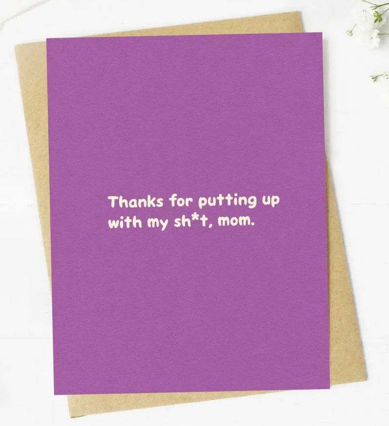 Thanks For Putting Up With My Shit Mother’s Day Card