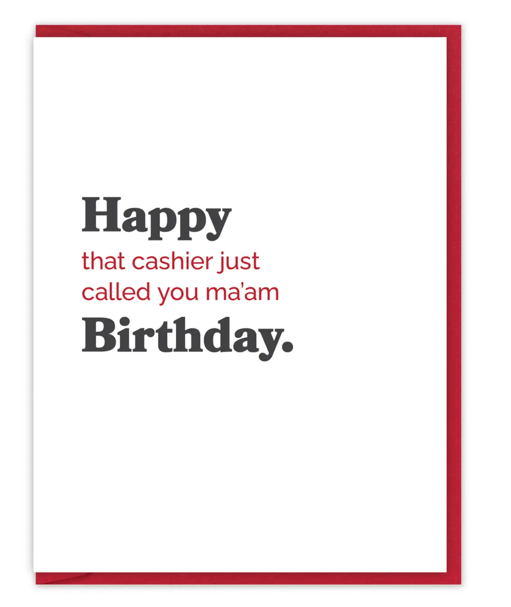 That Cashier Just Called You Ma’am Birthday Card