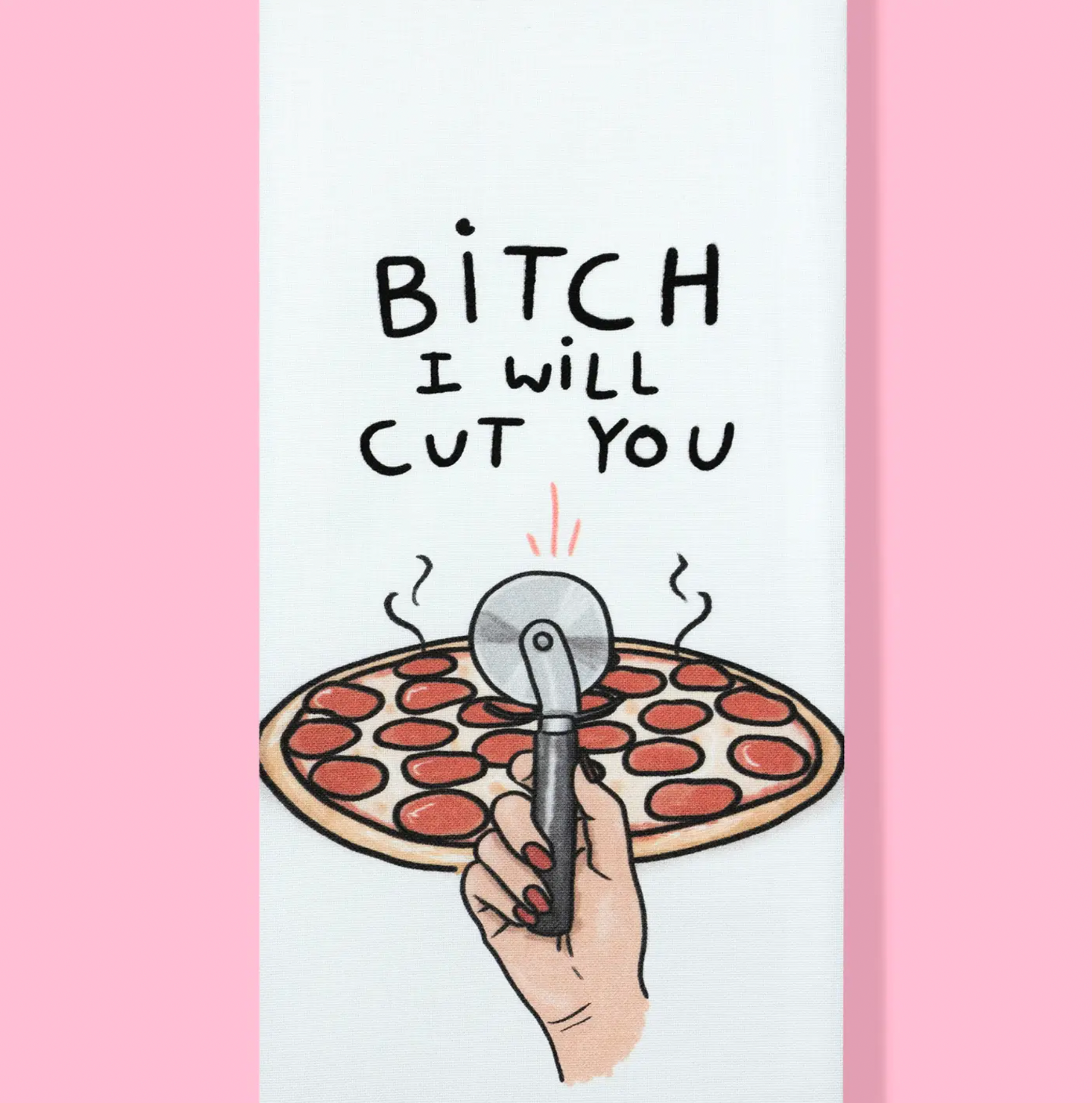 Bitch I Will Cut You Pizza Dishtowel