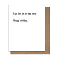 I Got This On My Way Here Birthday Card
