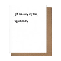 I Got This On My Way Here Birthday Card