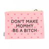 Don't Make Mommy Be A Bitch Canvas Pouch