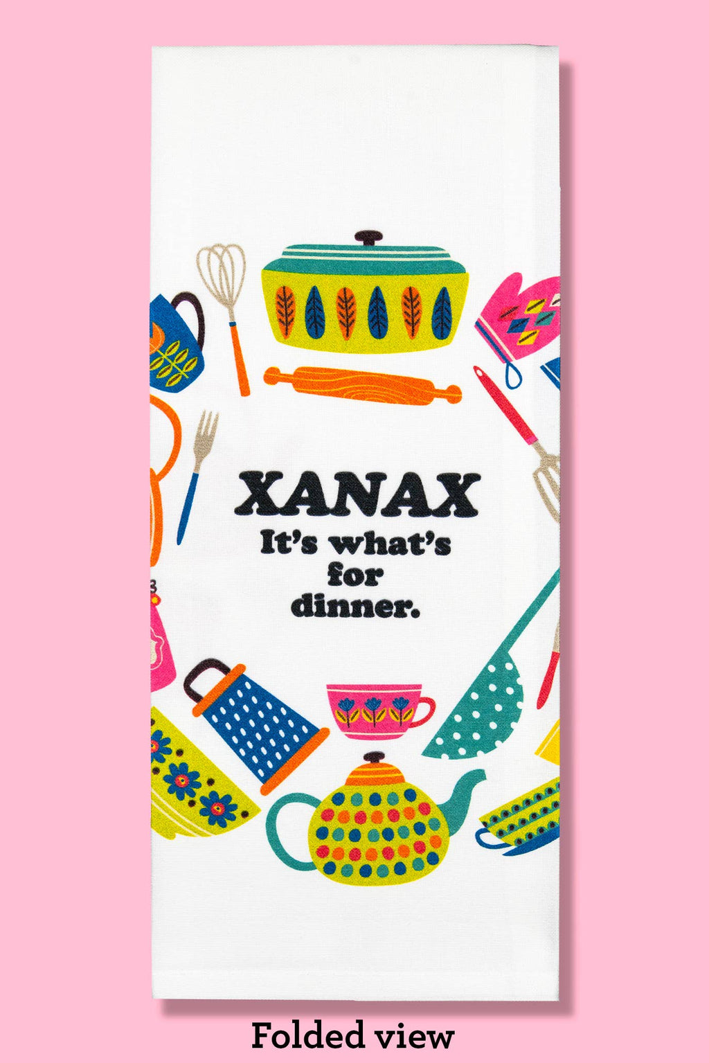 Xanax - It's What's For Dinner Tea Towel