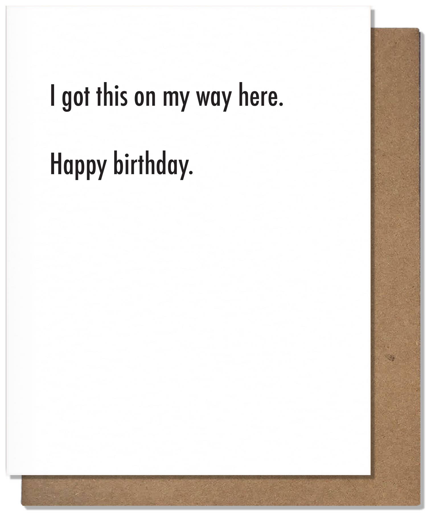 I Got This On My Way Here Birthday Card