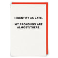 I Identify As Late Greeting Card