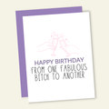 From One Fabulous B*tch to Another Birthday Card