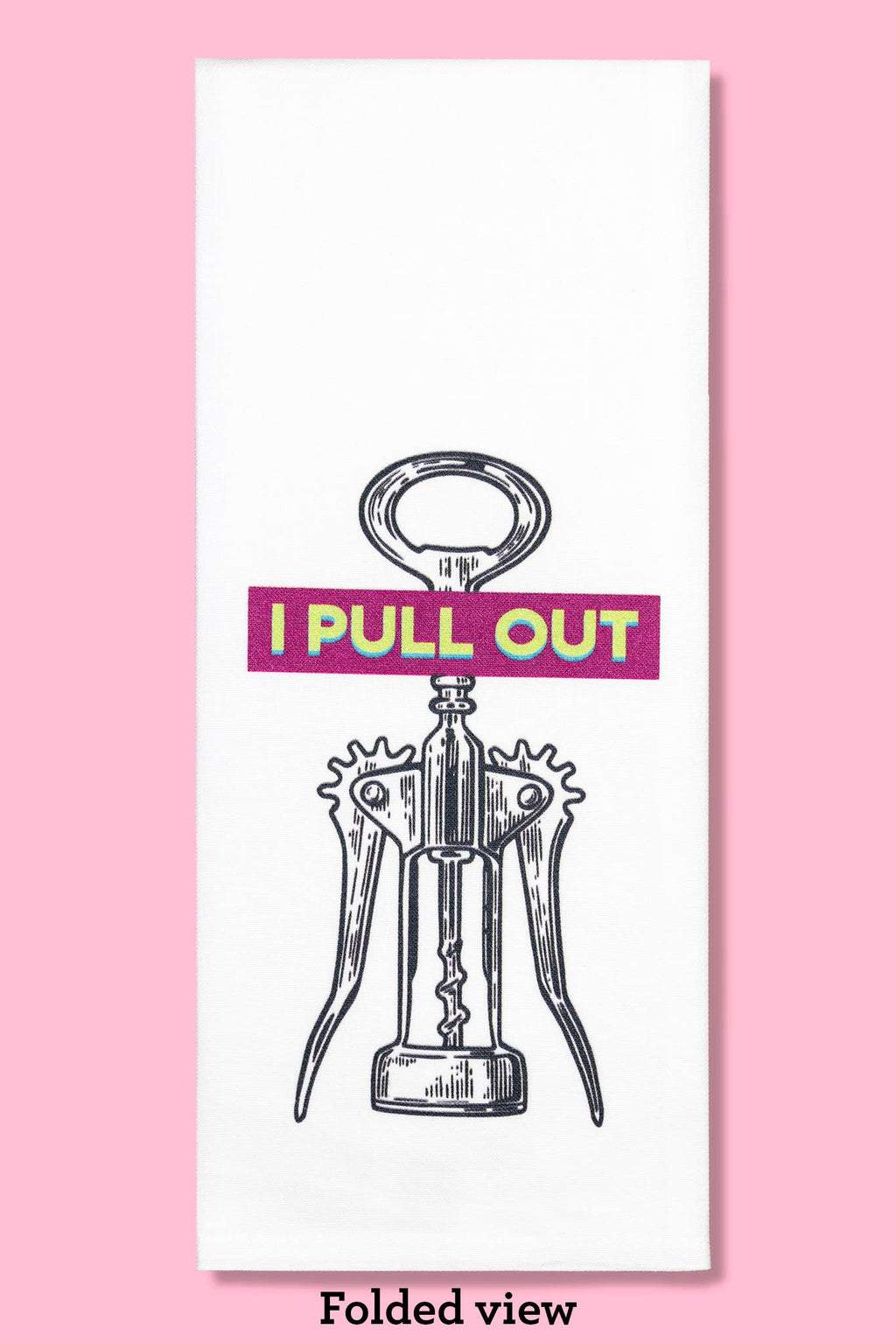 I Pull Out Tea Towel