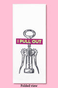 I Pull Out Tea Towel