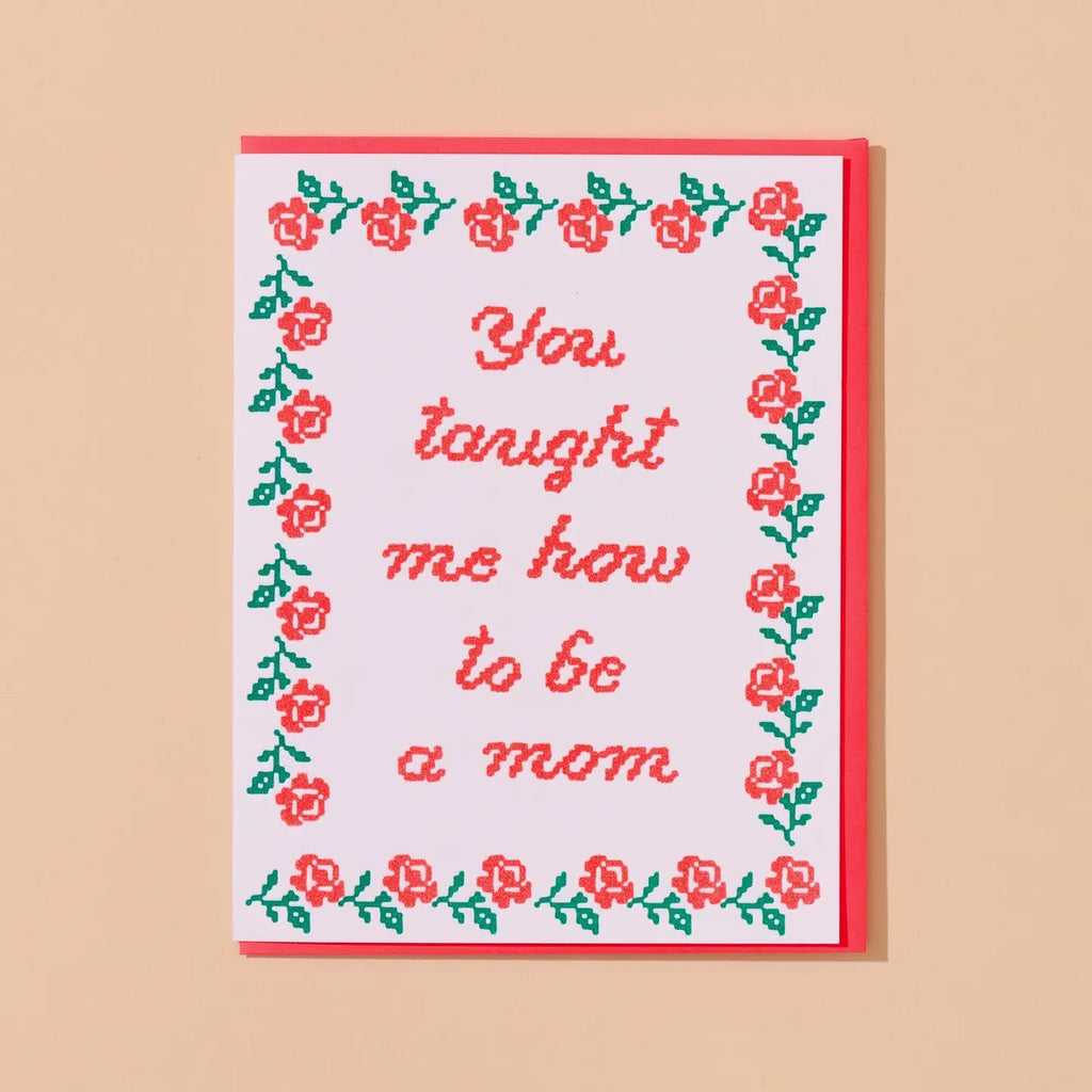 You Taught Me How To Be A Mom Mother's Day Card
