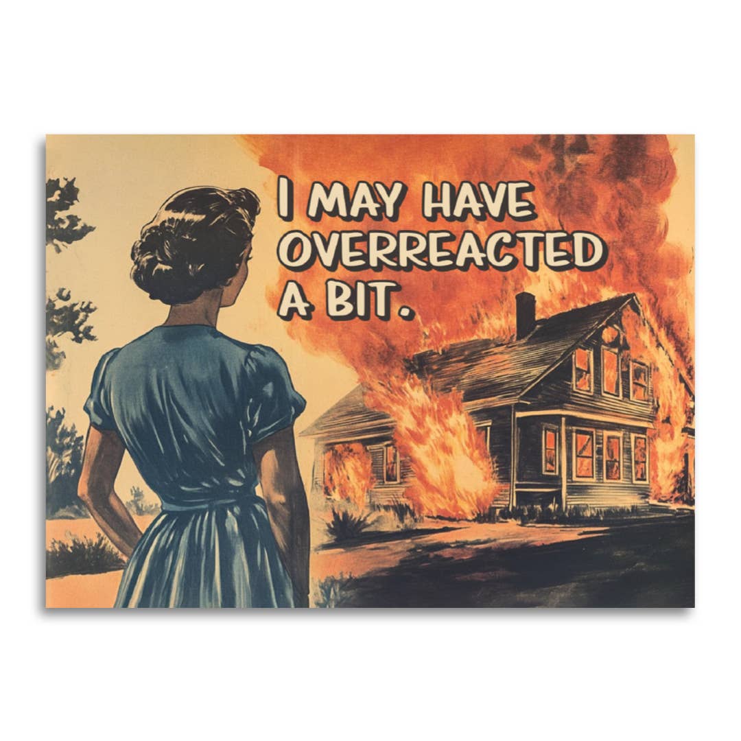 I May Have Overreacted a Bit Card