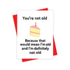 You’re Not Old Birthday Card