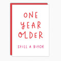 One Year Older Birthday Card