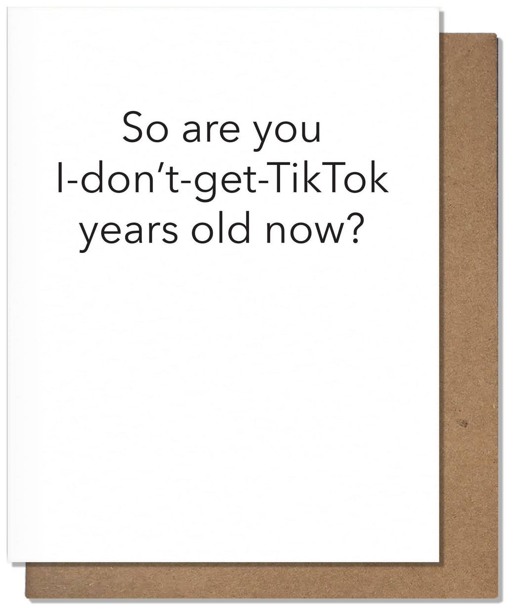 I-Don’t-Get-Tiktok Years Old Birthday Card