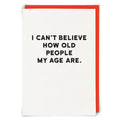 Can’t Believe How Old Card