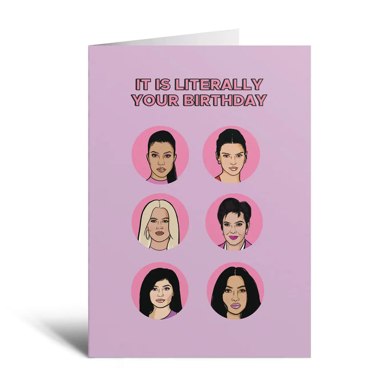 It Is Literally Your Birthday Kardashian Greeting Card