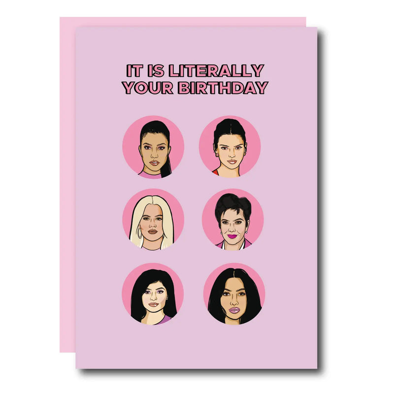 It Is Literally Your Birthday Kardashian Greeting Card