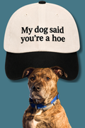 Preorder My Dog Said You’re A Hoe Snapback