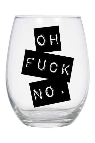 Oh F*ck No Wine Glass