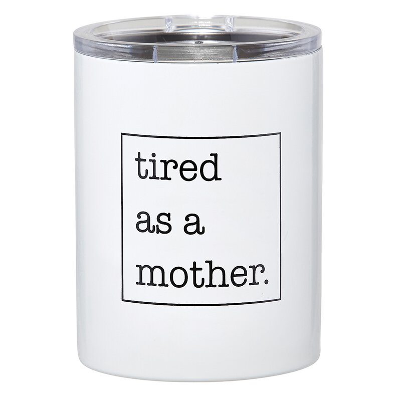 Tired As A Mother Travel Tumbler